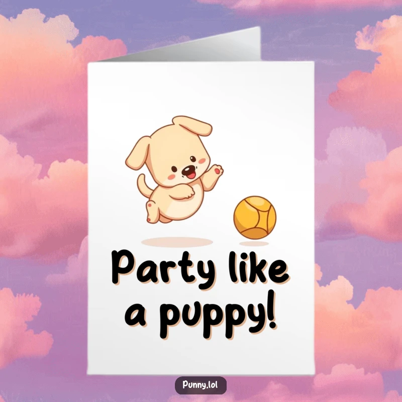 Funny Free Printable Birthday Card: Bouncing puppy enthusiastically chasing a ball, full of birthday energy.